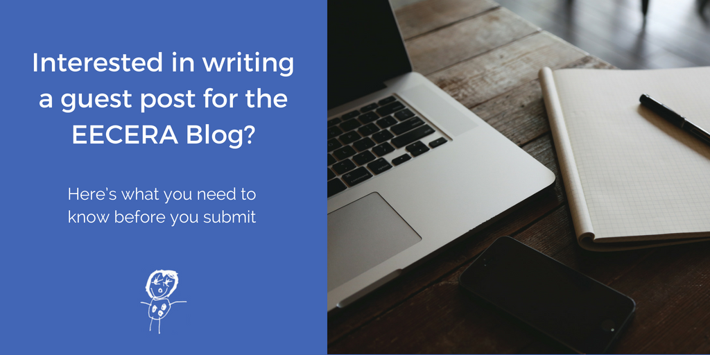Interested in writing a guest post for the EECERA Blog? Here’s what you need to know before you submit your post.